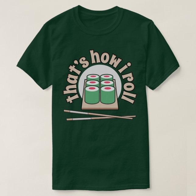 T-shirt Sushi qui est comment je roule la pièce en t (Design devant)