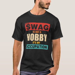 T-shirt Swag is Not A Hobby It's My Occupation retro appar