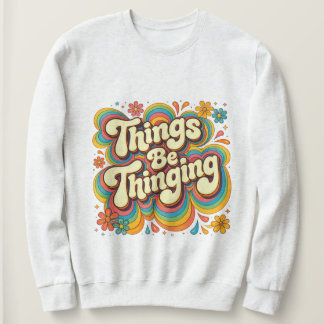 T-shirt sweat Things Be Thinging