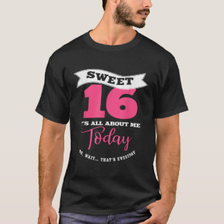 T-shirt Sweet 16 Its About Me Today Sassy Girl Sweet Six