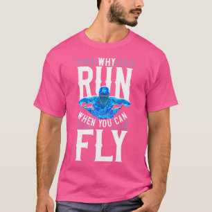 T-shirt Swimmer Swim Pourquoi courir quand vous pouvez vol