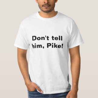 T-shirt T-shirt, ne lui dis rien, Pike !