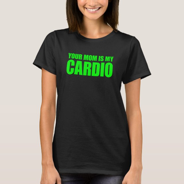 T-shirt Ta Mère Est Mon Cardio Qui Dit : (Devant)
