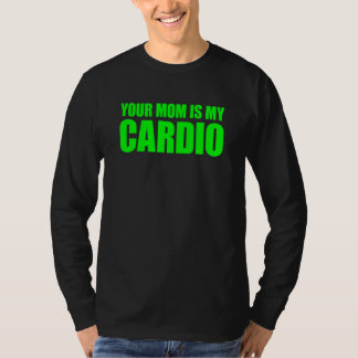 T-shirt Ta Mère Est Mon Cardio Qui Dit :