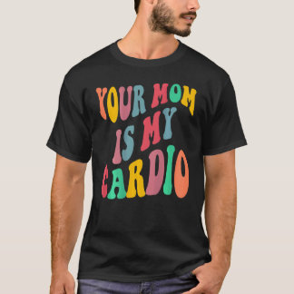 T-shirt TA MÈRE EST MON CARDIO rétro branché au dos de