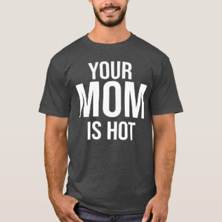 T-shirt Ta Mère est sexy Pour Quand La Mère De Tes Amis Es