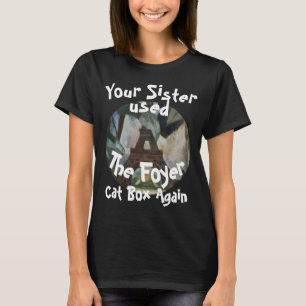 T-shirt Ta sœur a encore utilisé le bac à litière du salon