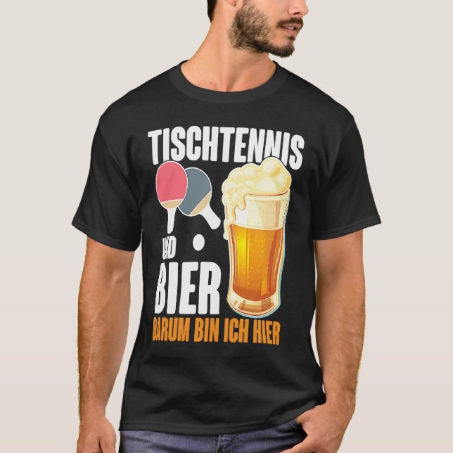 T-shirt Table Tennis and Bier Dum Ich Here Saying Alcohol (Devant)