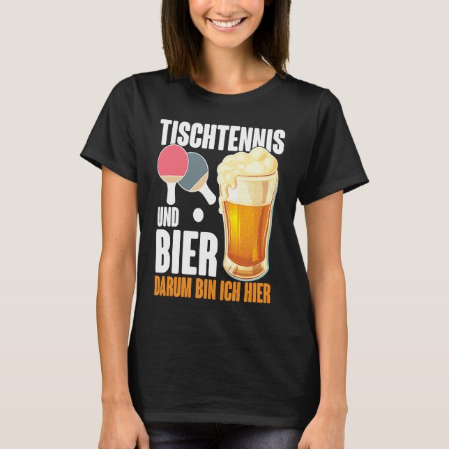 T-shirt Table Tennis and Bier Dum Ich Here Saying Alcohol (Devant)
