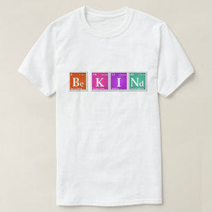T-shirt Tableau Périodique "Be KINd" Be K I Et Bright