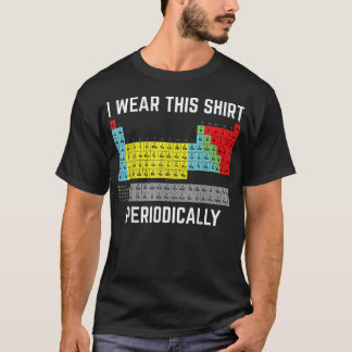 T-shirt Tableau Périodique Je Porte Ceci Périodiquement