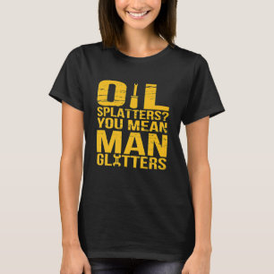T-shirt Taches d'huile Vous voulez dire que l'homme brille
