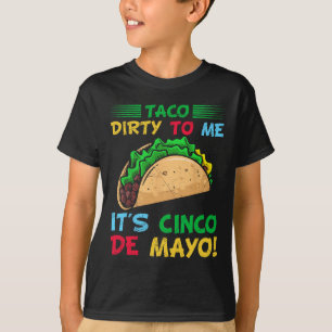 T-shirt Taco Dirty To Me C'est Cinco De Mayo Fiesta Party 