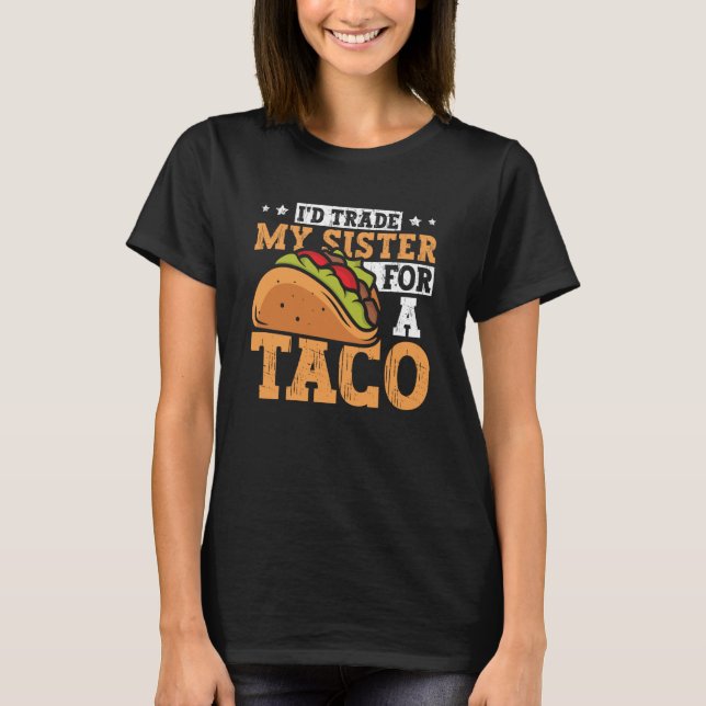 T-shirt Taco, j'échangerais ma soeur contre une cuisine me (Devant)