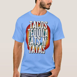 T-SHIRT TACOS TEQUILA TATS N TATAS 