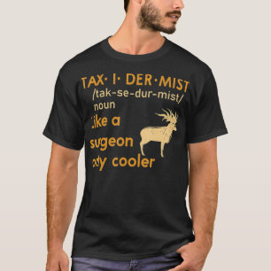 T-shirt Taidermist Like A Surgeon Only Cooler Taidermy An