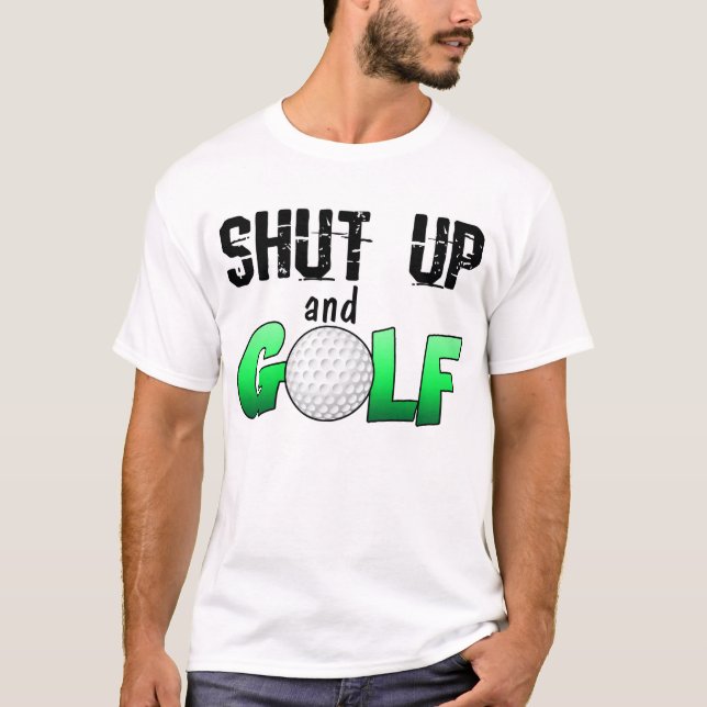 T-shirt Tais-toi et jouez au golf (Devant)