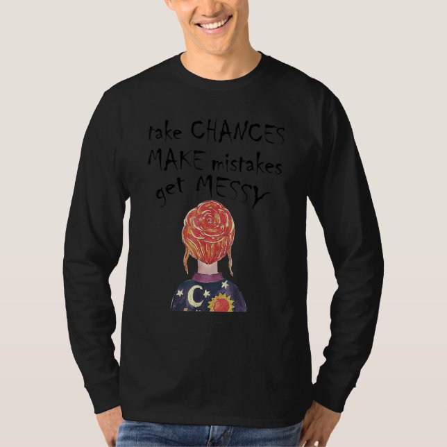 T-shirt Take Chances Make Mistakes Get Messy  Inspirationa (Devant)