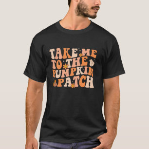 T-shirt Take Me To The Pumkin Patch Autumn Fall Thanksgiv