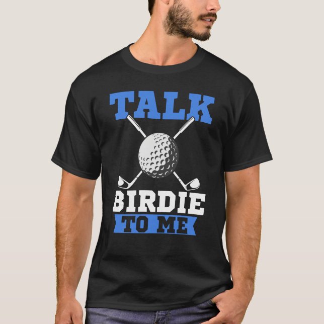 T-shirt Talk Birdie To Me Golf Player Dad Golfer (Devant)