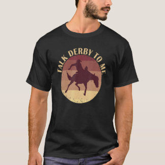 T-shirt Talk Derby To Me Horse Jockey Kentucky Horse Owner