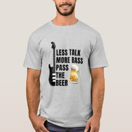 T-SHIRT  TALK LESS MORE BASS PASS THE BEER