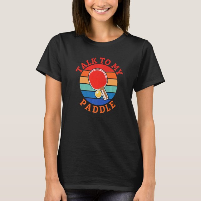 T-shirt Talk to my Paddle  Table Tennis (Devant)