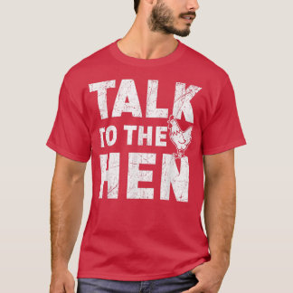 T-shirt Talk To The Hen Chicken Lover Farmer Poultry Busin