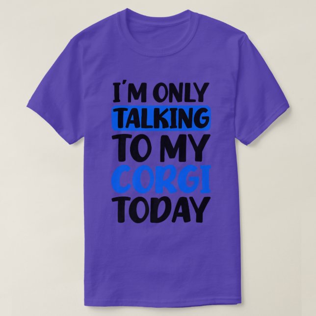 T-shirt Talking To My Today Design Corgi Parent  (Design devant)