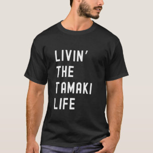 T-shirt Tamaki Living The Tamaki Life Name Funny