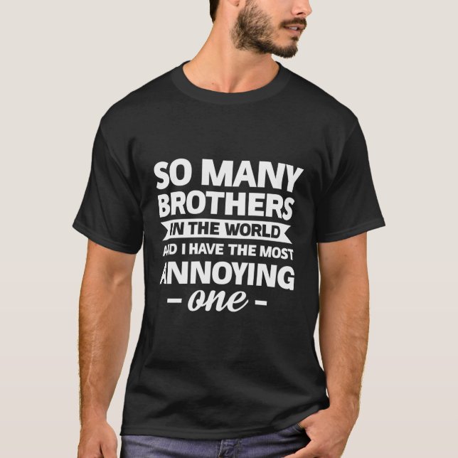 T-shirt Tant De Frères Dans Le Monde Et J'Ai Le Plus (Devant)