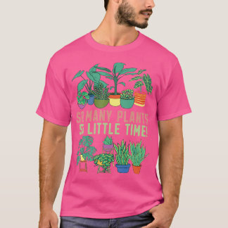 T-shirt Tant de plantes si peu de temps Jardinage drôle de