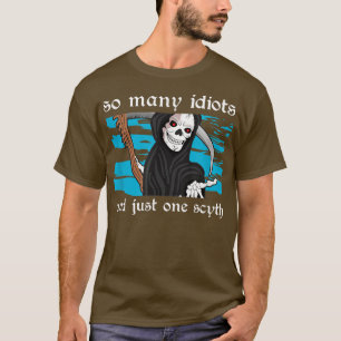 T-shirt Tant d'idiots et juste un squelette de mort escroc
