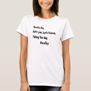 T-shirt Tante Em, Détestez-vous, détestez le Kansas....