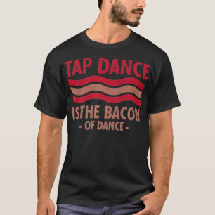 T-shirt Tap Dance Est Le Bacon De Danse Step Dance cool 