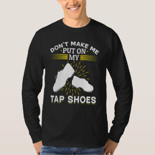 T-shirt Tap Dance Tap Dancing Ne me faites pas mettre sur 