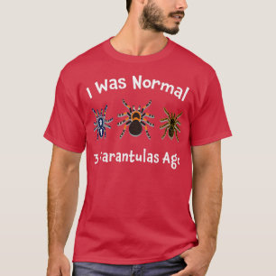 T-shirt Tarantula Cadeaux J'Étais Normal 3 Tarantulas Il Y