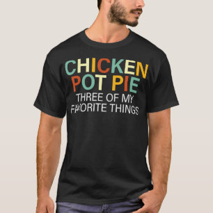 T-shirt Tarte au poulet trois de mes choses préférées