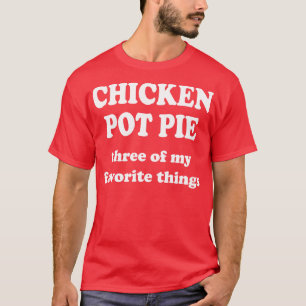 T-shirt tarte au poulet trois de mes choses préférées