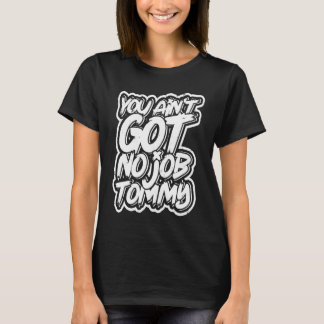 T-shirt T'as pas de boulot tommy  Colègue de travail Plani
