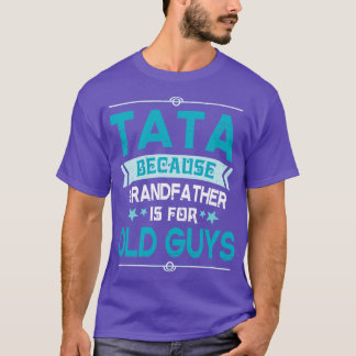 T-shirt Tata Parce Que Grand-Père Est Pour Les Vieux Gens