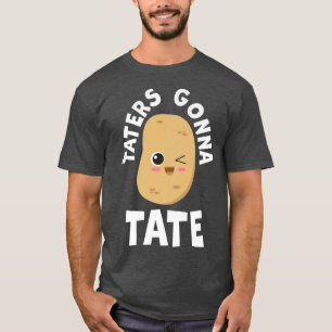 T-shirt Taters Gonna Tate Potato Tater Tot Foodie Food Lov