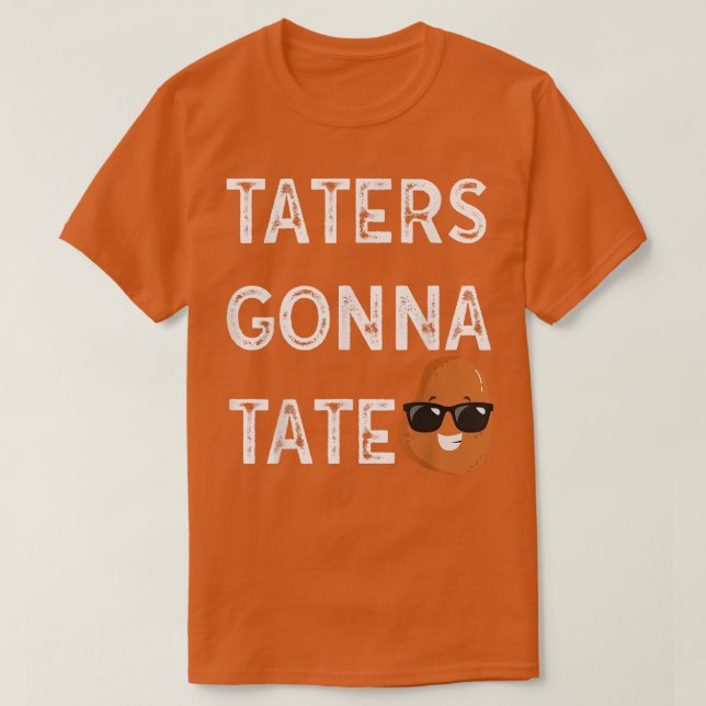T-shirt Taters Gonna Tate Potato Tater Tot Foodie Food Lov (Design devant)