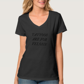 T-shirt Tattoos Are For Felons Tattoo  Men Women Distresse