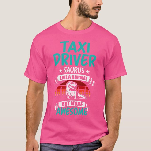 T-shirt Taxi-Driver Saurus Comme Normal T Rex Dinosaur (Devant)