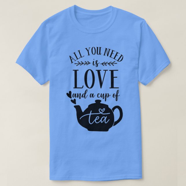 T-shirt TEA LOVERS TEA print TOUT CE DONT VOUS AVEZ BESOIN (Design devant)