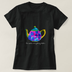 T-shirt Tea Rend tout meilleur la citation théière