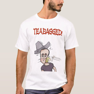T-shirt Teabagged !