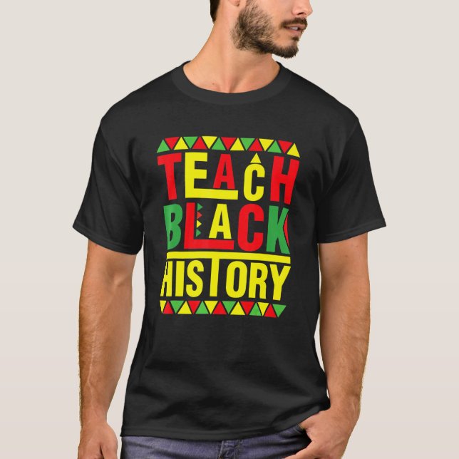 T-shirt Teach Black History Funny Teach Lovers Teacher's D (Devant)