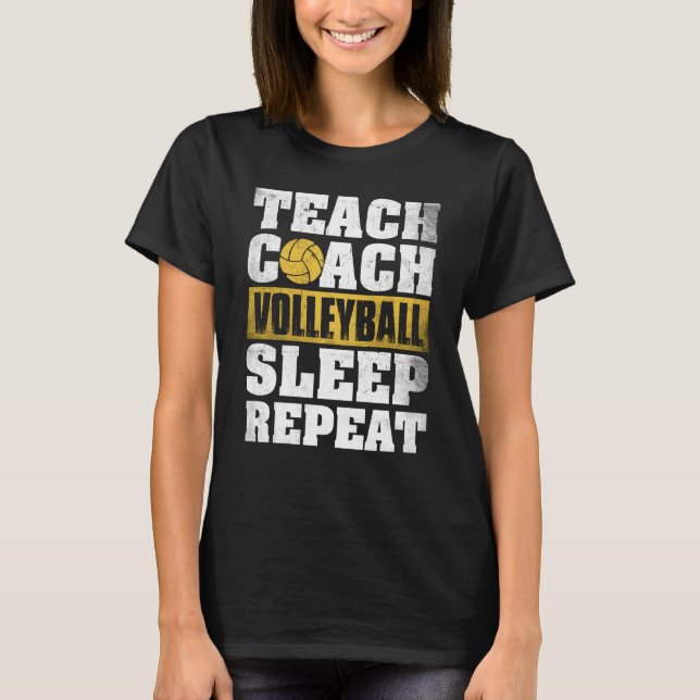 T-shirt Teach Coach Volleyball Sleep Repeat Volleyball Coa (Devant)